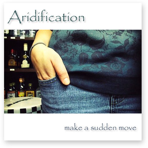 Aridification - Make A Sudden Move